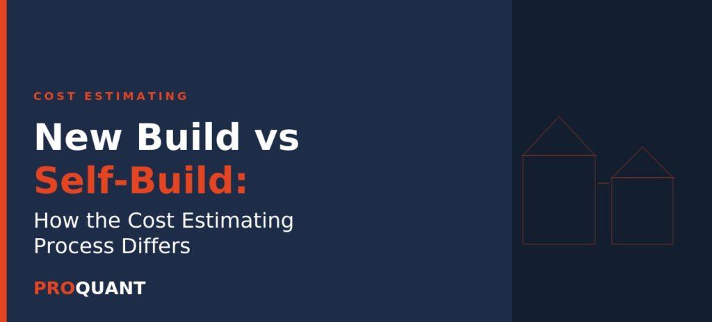 New Build vs Self-Build: How the Cost Estimating Process Differs