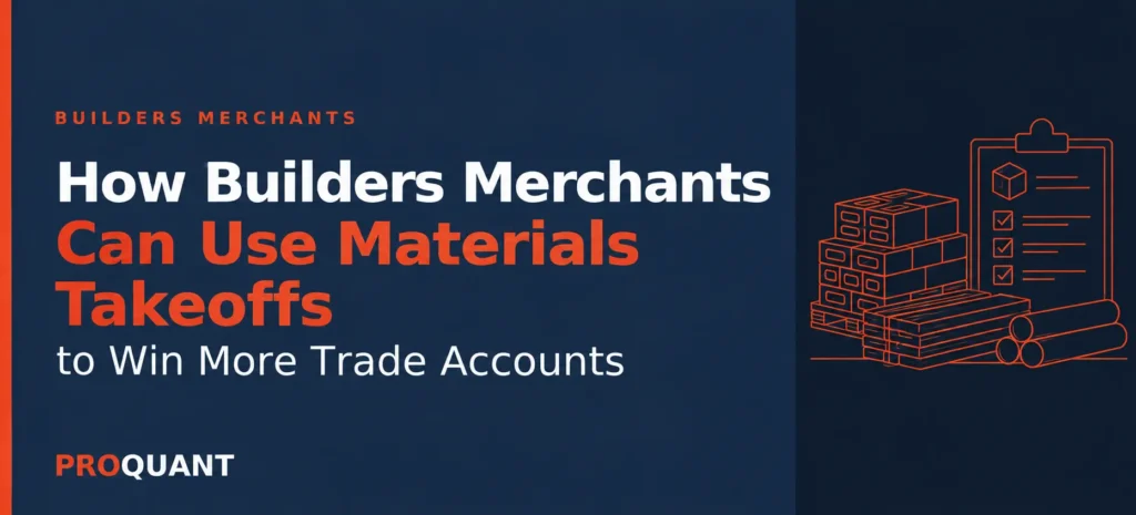 How Builders Merchants Can Use Materials Takeoffs to Win More Trade Accounts